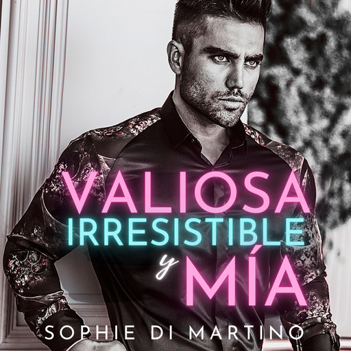 Valiosa, Irresistible y Mía, Sophie Di Martino