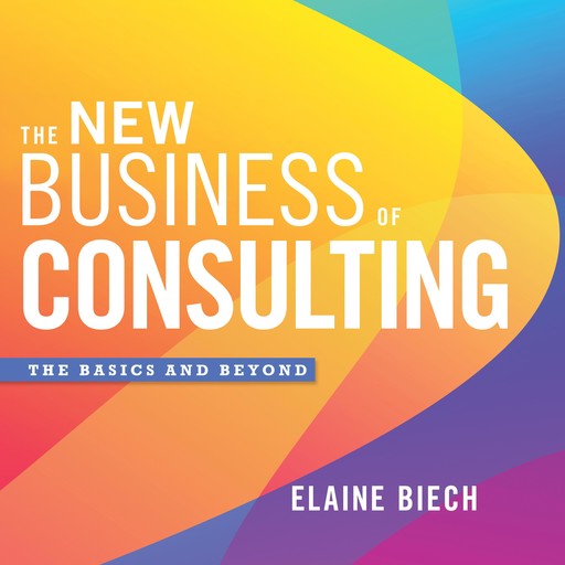 The New Business of Consulting, Elaine Biech