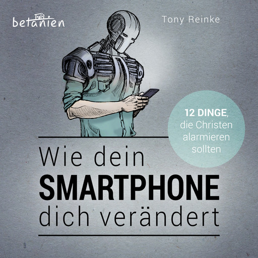 Wie dein Smartphone dich verändert - Hörbuch, Tony Reinke