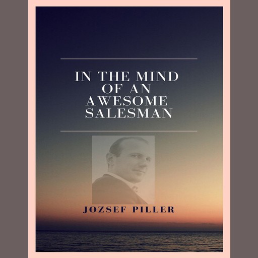 In the mind of an awesome salesman, Jozsef Piller