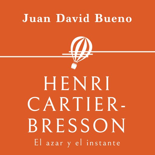 Henri Cartier-Bresson. El azar y el instante, Juan David Bueno