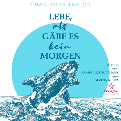 Lebe, als gäbe es kein Morgen - Insel der Wale, Band 1 (Ungekürzt), Charlotte Taylor