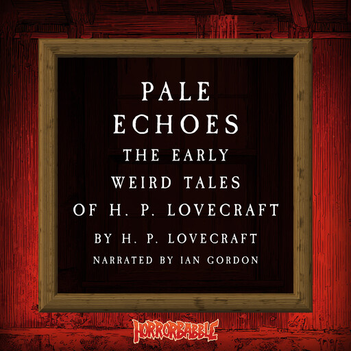 Pale Echoes: The Early Weird Tales of H. P. Lovecraft, Howard Lovecraft