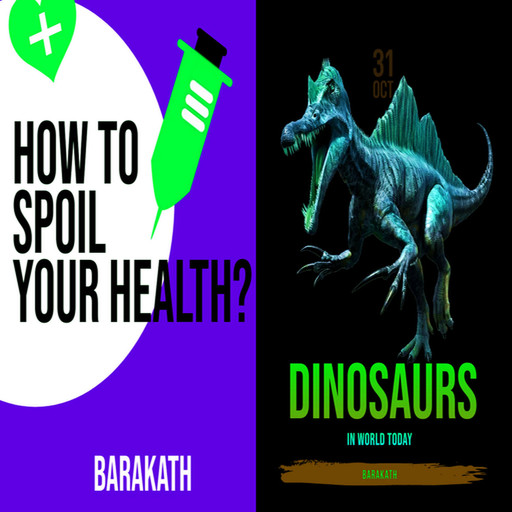 How to spoil your health? Dinosaurs in world today., Barakath