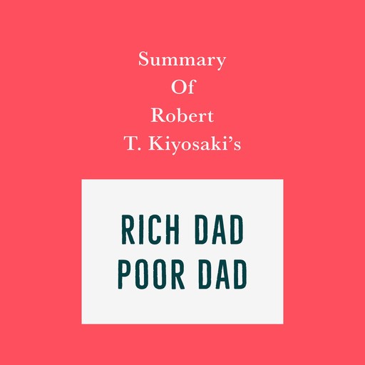 Summary of Robert T. Kiyosaki's Rich Dad Poor Dad, Swift Reads