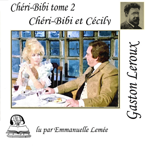 Chéri-Bibi - Chéri-Bibi et Cécily, Gaston Leroux