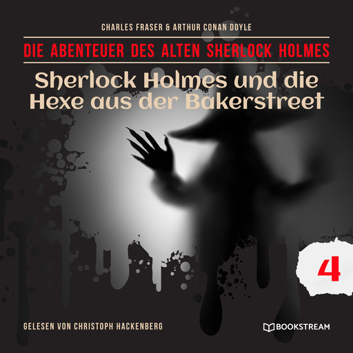 Sherlock Holmes und die Hexe aus der Bakerstreet - Die Abenteuer des alten Sherlock Holmes, Folge 4 (Ungekürzt), Arthur Conan Doyle, Charles Fraser