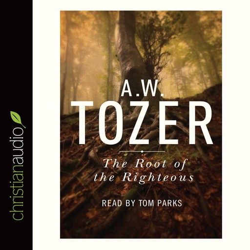 The Root of the Righteous, A.W.Tozer
