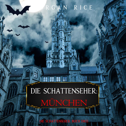 Die Schattenseher: München (Die Schattenseher – Buch Drei), Morgan Rice