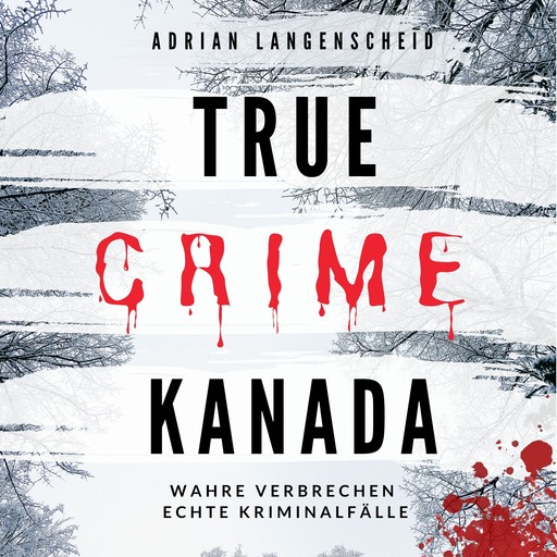 True Crime Kanada, Adrian Langenscheid, Lisa Bielec, Marie van den Boom, Laura Regenauer, Sarah Fischer, Saskia Rademacher, Chenoa Dittberner