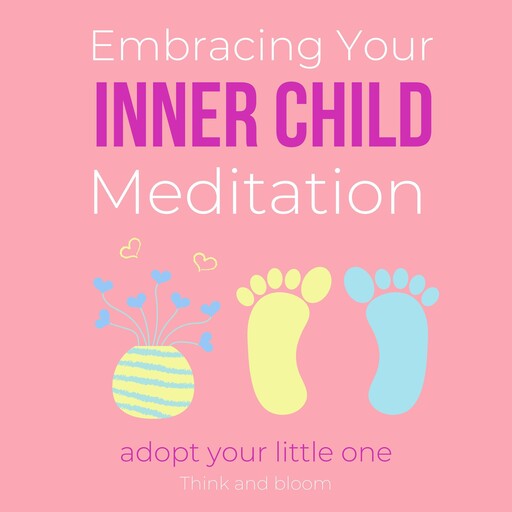 Embracing Your Inner Child Meditation - adopt your little one, Bloom Think