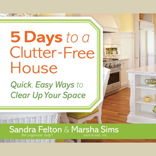 5 Days to a Clutter-Free House, Sandra Felton, Marsha Sims