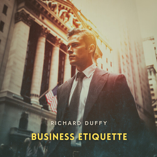Business Etiquette, Volume 1, Richard Duffy