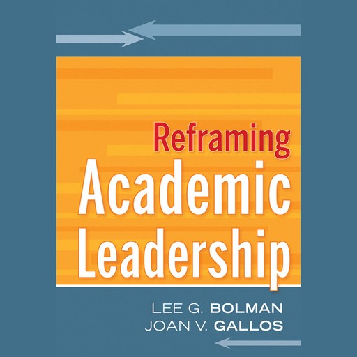 Reframing Academic Leadership, Lee Bolman, Joan V.Gallos