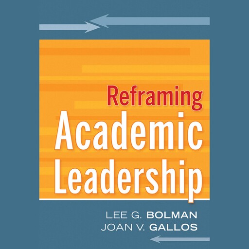 Reframing Academic Leadership, Lee Bolman, Joan V.Gallos
