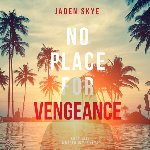 No Place for Vengeance (Murder in the Keys—Book #3), Jaden Skye