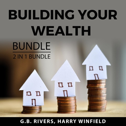 Building Your Wealth Bundle, 2 in 1 Bundle, G.B. Rivers, Harry Winfield