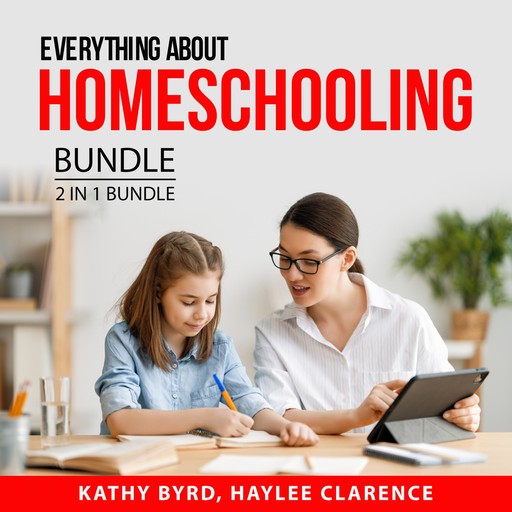 Everything About Homeschooling Bundle, 2 in 1 Bundle, Haylee Clarence, Kathy Byrd