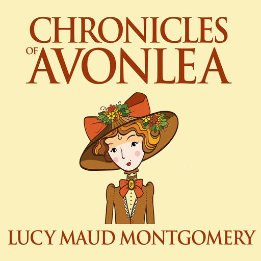 Chronicles of Avonlea - Anne of Green Gables, Book 9 (Unabridged), Lucy Maud Montgomery