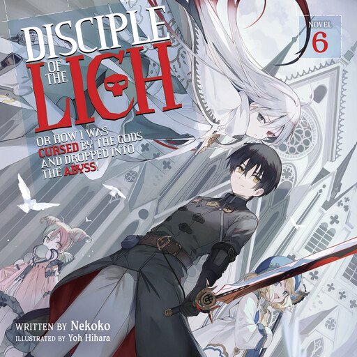 Disciple of the Lich: Or How I Was Cursed by the Gods and Dropped Into the Abyss! (Light Novel) Vol. 6, Necoco, Yoh Hihara