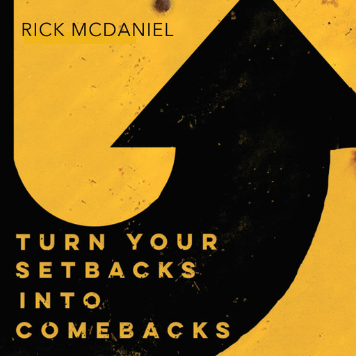 Turn Your Setbacks Into Comebacks, Rick McDaniel