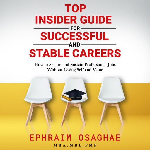 Top Insiders Guide to Successful and Stable Careers, Ephraim Osaghae