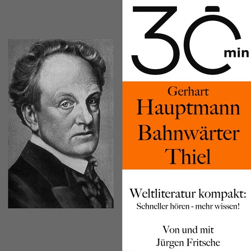 30 Minuten: Gerhart Hauptmanns "Bahnwärter Thiel", Gerhart Hauptmann, Jürgen Fritsche