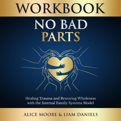 Workbook: No Bad Parts (Richard Schwartz), Alice Moore, Liam Daniels