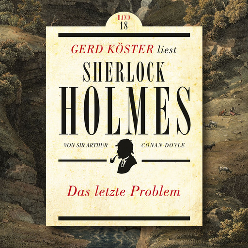 Das letzte Problem - Gerd Köster liest Sherlock Holmes, Band 18 (Ungekürzt), Arthur Conan Doyle