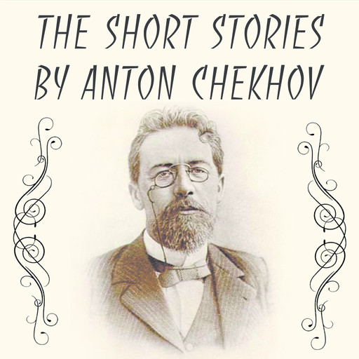 The Short Stories by Anton Chekhov, Anton Chekhov