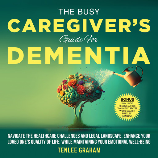 The Busy Caregiver's Guide For Dementia, Tenlee Graham