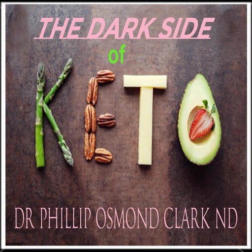 The Dark Side of Keto, N.D., Phillip Osmond Clark