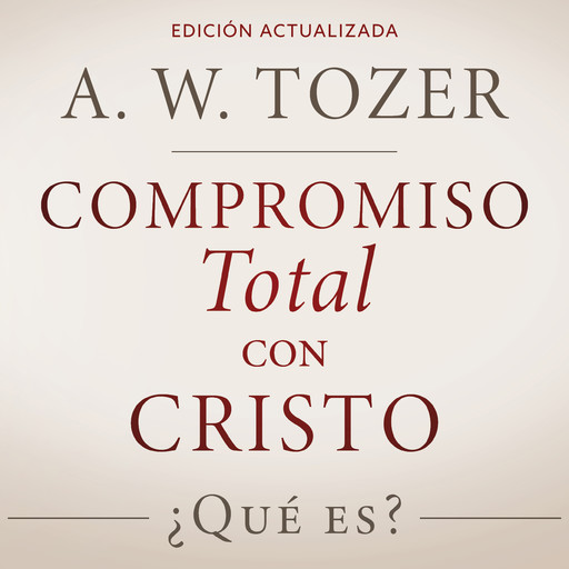 Compromiso total con Cristo, A.W. Tozer