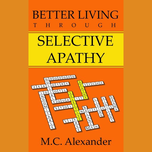 Better Living Through Selective Apathy, M.C. Alexander