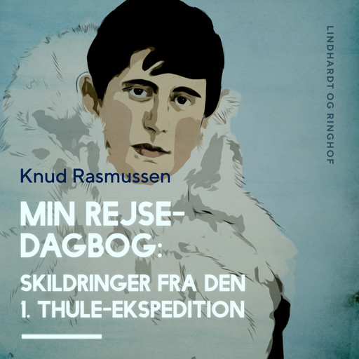 Min Rejsedagbog: Skildringer fra den 1. Thule-ekspedition, Knud Rasmussen