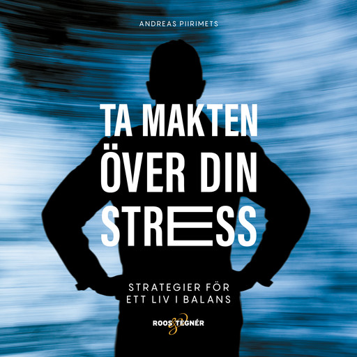 Ta makten över din stress – strategier för ett liv i balans, Andreas Piirimets