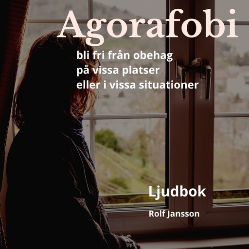 Agorafobi. Bli fri från obehag på vissa platser eller i vissa situationer, Rolf Jansson