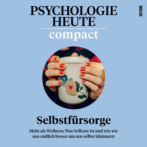 Psychologie Heute Compact 75: Selbstfürsorge, Claudia Gräf, Psychologie Heute
