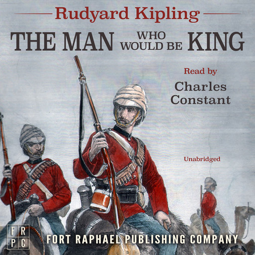 Rudyard Kipling's The Man Who Would Be King - Unabridged, Joseph Rudyard Kipling