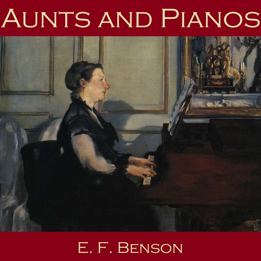 Aunts and Pianos, Edward Benson