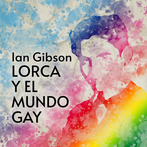 Lorca y el mundo gay, Ian Gibson