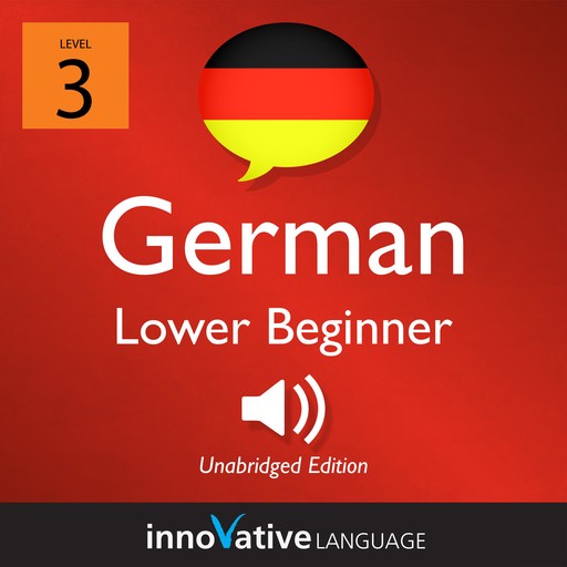 Learn German - Level 3: Lower Beginner German, Volume 1, Innovative Language Learning