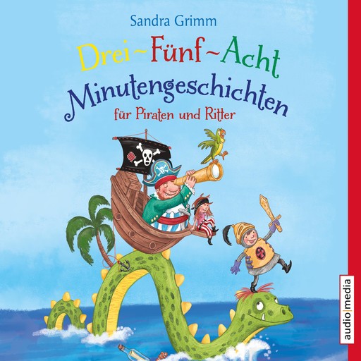 Drei-Fünf-Acht-Minutengeschichten für Piraten und Ritter, Sandra Grimm