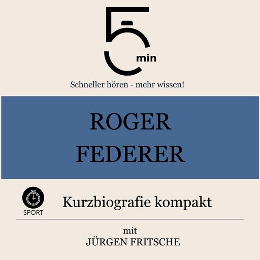 Roger Federer: Kurzbiografie kompakt, Jürgen Fritsche, 5 Minuten, 5 Minuten Biografien