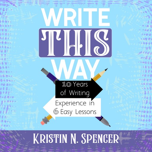 Write This Way, Kristin N. Spencer