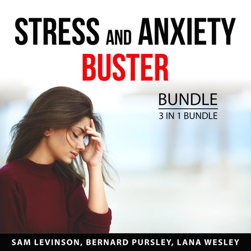 Stress and Anxiety Buster Bundle, 3 in 1 Bundle, Lana Wesley, Bernard Pursley, Sam Levinson