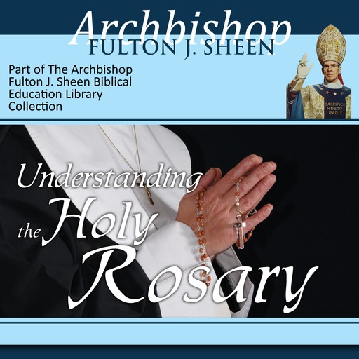 Understanding the Holy Rosary, Archbishop Fulton Sheen