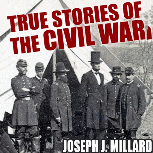 True Stories of the Civil War, Joseph Millard