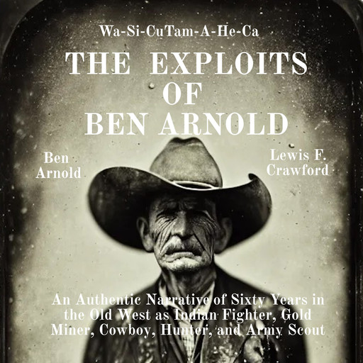 The Exploits of Ben Arnold: Wa-Si-Cu Tam-A-He-Ca, Ben Arnold, Lewis F. Crawford