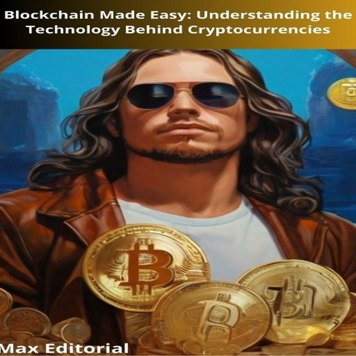 Blockchain Made Easy: Understanding the Technology Behind Cryptocurrencies, Max Editorial